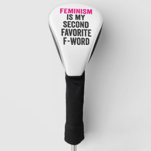 Feminism is my Second Favourite F Word Funny Gift Golf Head Cover