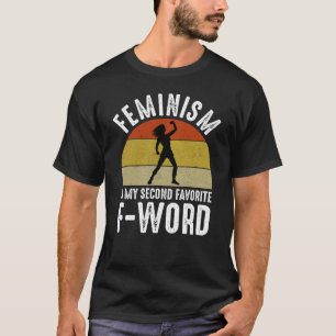 Feminism Is My Second Favourite F-Word T-Shirt