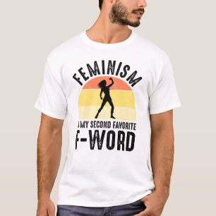 Feminism Is My Second Favourite F-Word T-Shirt