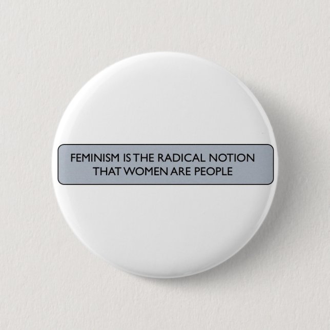 FEMINISM IS THE RADICAL NOTION... 6 CM ROUND BADGE (Front)
