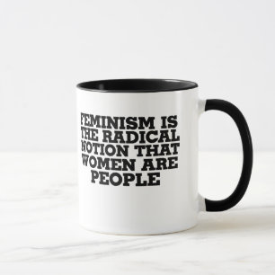 Feminism is the radical notion that women are peop mug
