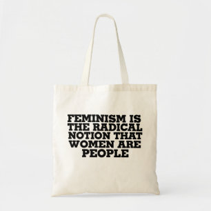Feminism is the radical notion that women are peop tote bag