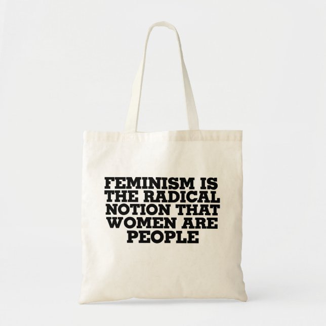 Feminism is the radical notion that women are peop tote bag (Front)