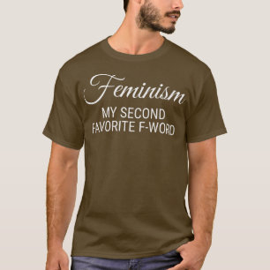 Feminism My Second Favorite Fword Feminist1293 T-Shirt