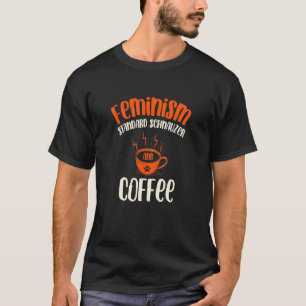 Feminism Standard Schnauzer and Coffee Dog  Femini T-Shirt