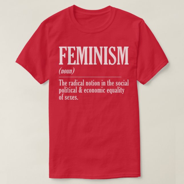 Feminism The Radical Notion Strong Women Feminist  T-Shirt (Design Front)