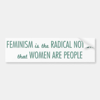 Feminism: The Radical Notion that Women are People Bumper Sticker
