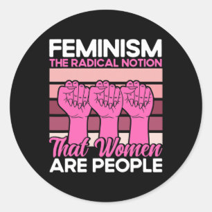 Feminism The Radical Notion That Women Are People  Classic Round Sticker