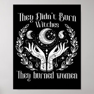 Feminism witchy didn’t burn witches burned women poster
