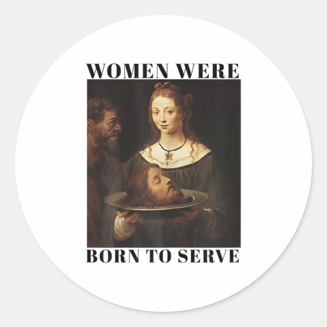 Feminism Women Were Born To Serve Men Christian Mo Classic Round Sticker (Front)