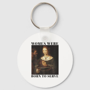 Feminism Women Were Born To Serve Men Christian Mo Key Ring