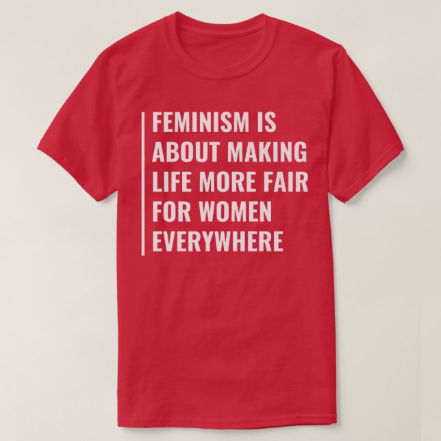 FeminismFair Life For Women Everywhere  T-Shirt (Design Front)