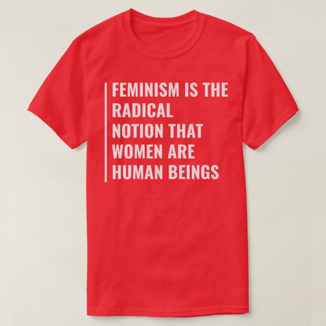 FeminismNotion That Women Are Human Beings  T-Shirt (Design Front)