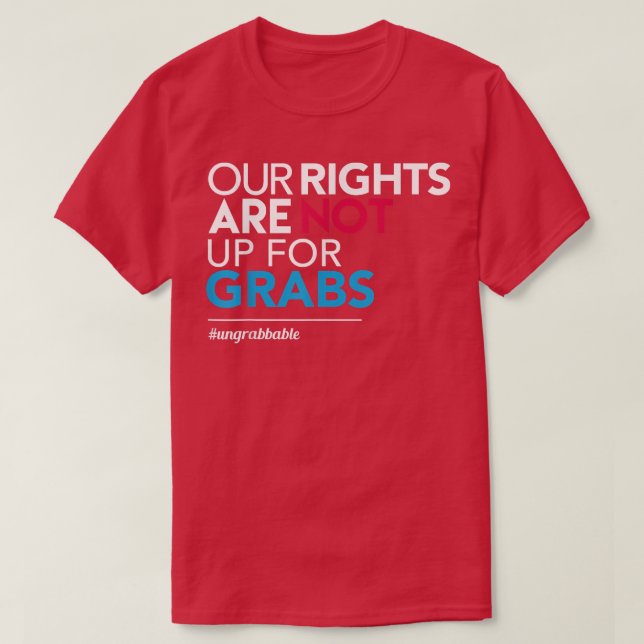 FeminismOur Rights Are Not Up For Grabs1376  T-Shirt (Design Front)