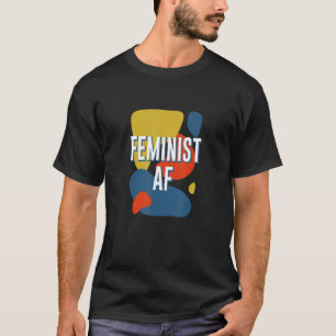 Feminist AF Women's Rights Gender Equality Empower T-Shirt