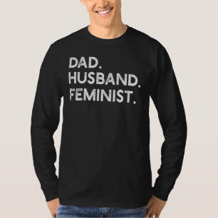 Feminist Dad Husband Pro Feminism For 4th Of July T-Shirt