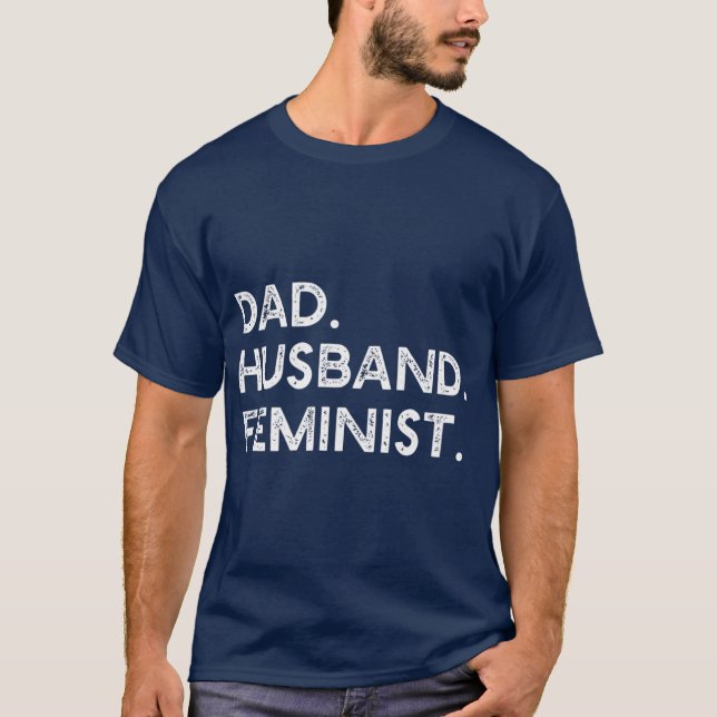 Feminist Dad Husband Pro Feminism Gift for Day T-Shirt (Front)