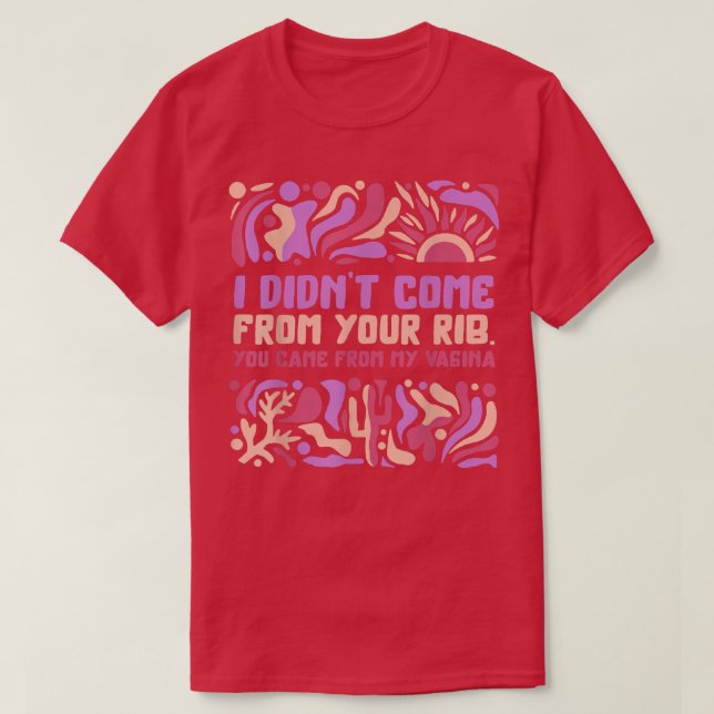 Feminist Didnt Come From Your Rib Women Empower Fe T-Shirt (Design Front)