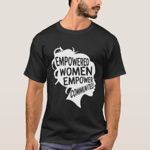 Feminist Empowered Empower Communities Voting Stro T-Shirt