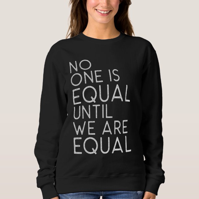 Feminist Feminism Empower Equal Equality Sweatshirt (Front)