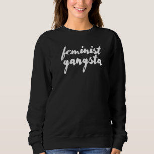 Feminist Gangsta Sweatshirt