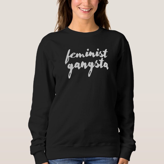Feminist Gangsta   Sweatshirt (Front)