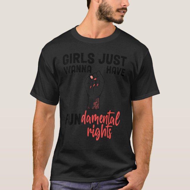 Feminist Girls Just Want To Have Fundamental Right T-Shirt (Front)