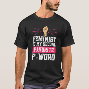 Feminist Is My Second Favorite F Word T-Shirt