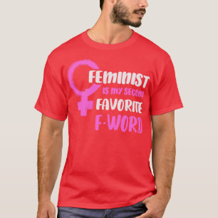 Feminist Is My Second Favourite F Word Feminist Fe T-Shirt