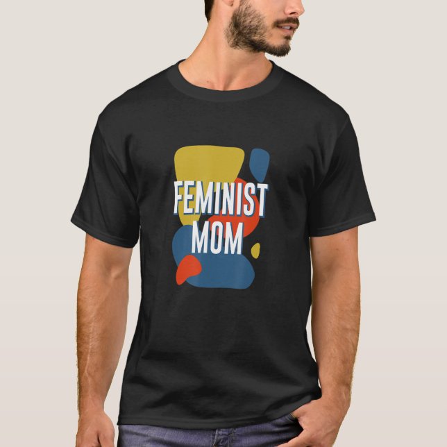 Feminist Mum Women's Rights Mother's Day Empowerme T-Shirt (Front)