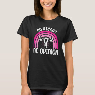 Feminist No Uterus No Opinion 2 T-Shirt