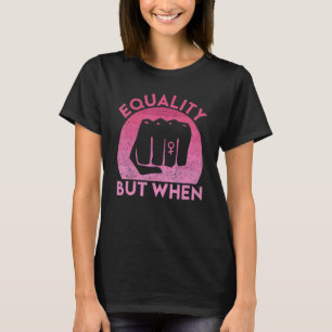 Feminist Pro Feminism Gender Equality Empowering W T-Shirt