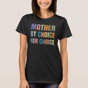 Feminist Rights Mother By Choice For Choice Pro Ch T-Shirt