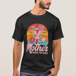 Feminist Rights Mother By Choice For Choice Pro-Ch T-Shirt