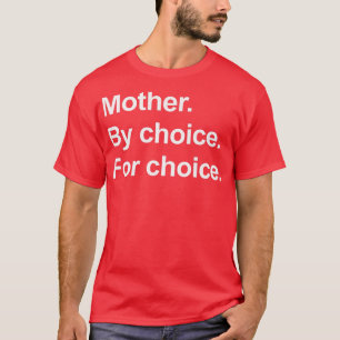Feminist Rights Mother By Choice For Choice Pro Ch T-Shirt