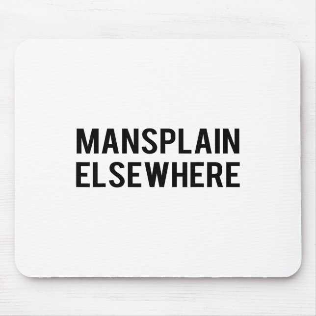 Feminist S - Mansplain Elsewhere - Girl Power Tee  Mouse Mat (Front)