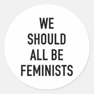 Feminist T-Shirt - We Should All Be Feminists - Fe Classic Round Sticker