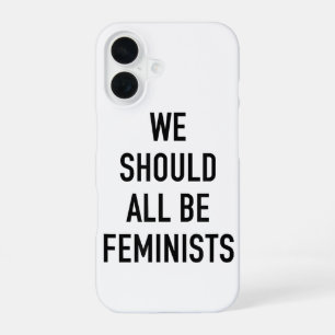 Feminist T-Shirt - We Should All Be Feminists - Fe iPhone 16 Case