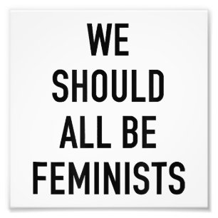 Feminist T-Shirt - We Should All Be Feminists - Fe Photo Print