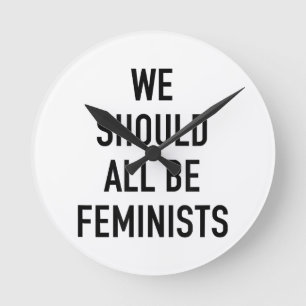 Feminist T-Shirt - We Should All Be Feminists - Fe Round Clock