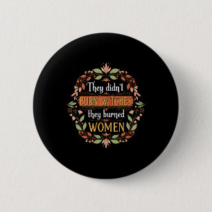 Feminist Witch They Didn't Burn Witches They Burne 6 Cm Round Badge