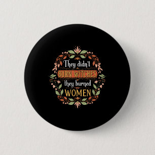 Feminist Witch They Didnt Burn Witches They Burned 6 Cm Round Badge