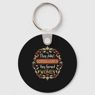 Feminist Witch They Didnt Burn Witches They Burned Key Ring