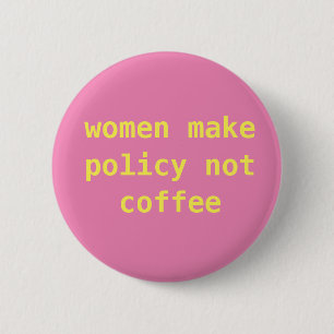 Feminist "Women make policy not coffee" Pin