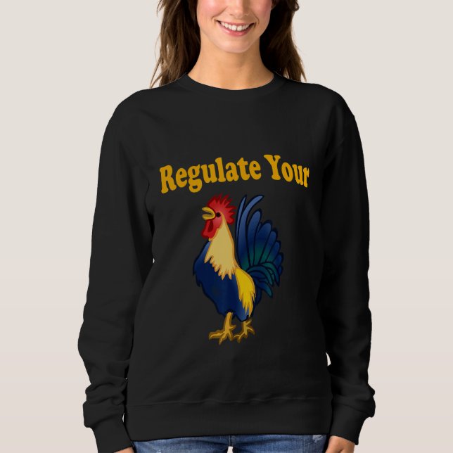 Feminists Regulate Your D Ick Pro Choice Women's R Sweatshirt (Front)