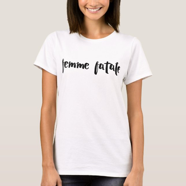 Femme Fatale in Brush Script T-Shirt (Front)
