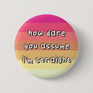 Femmesexual Pride - “How Dare You Assume” - LGBT 6 Cm Round Badge