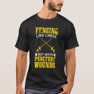 Fencer Fencing Like Chess But With Puncture Wound T-Shirt