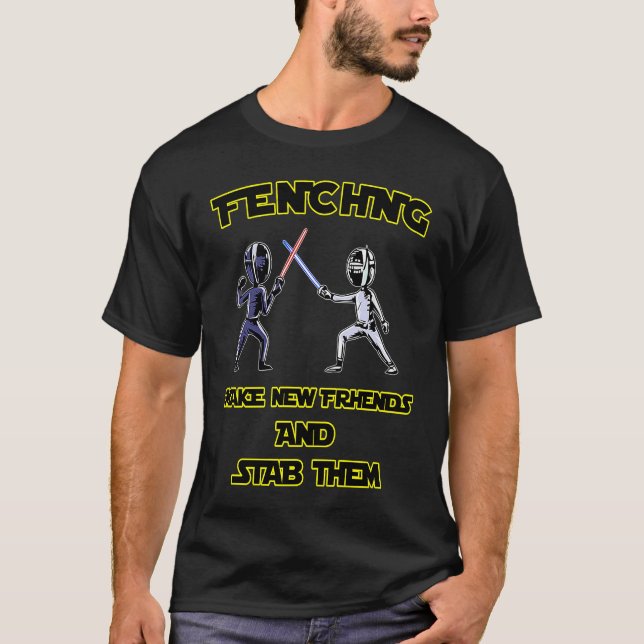 Fencer  Fencing Make New Friends And Stab Them T-Shirt (Front)