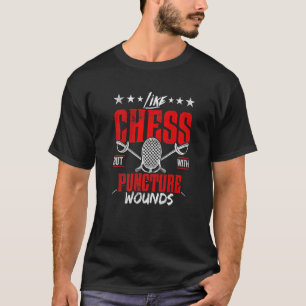 Fencer Sport Fencing Like Chess But With Puncture T-Shirt